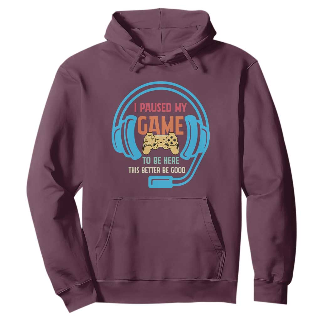 Funny Gamer Hoodie I Paused My Game To Be Here TS12 Maroon Print Your Wear
