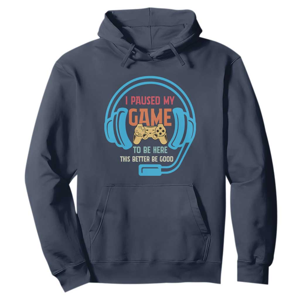 Funny Gamer Hoodie I Paused My Game To Be Here TS12 Navy Print Your Wear