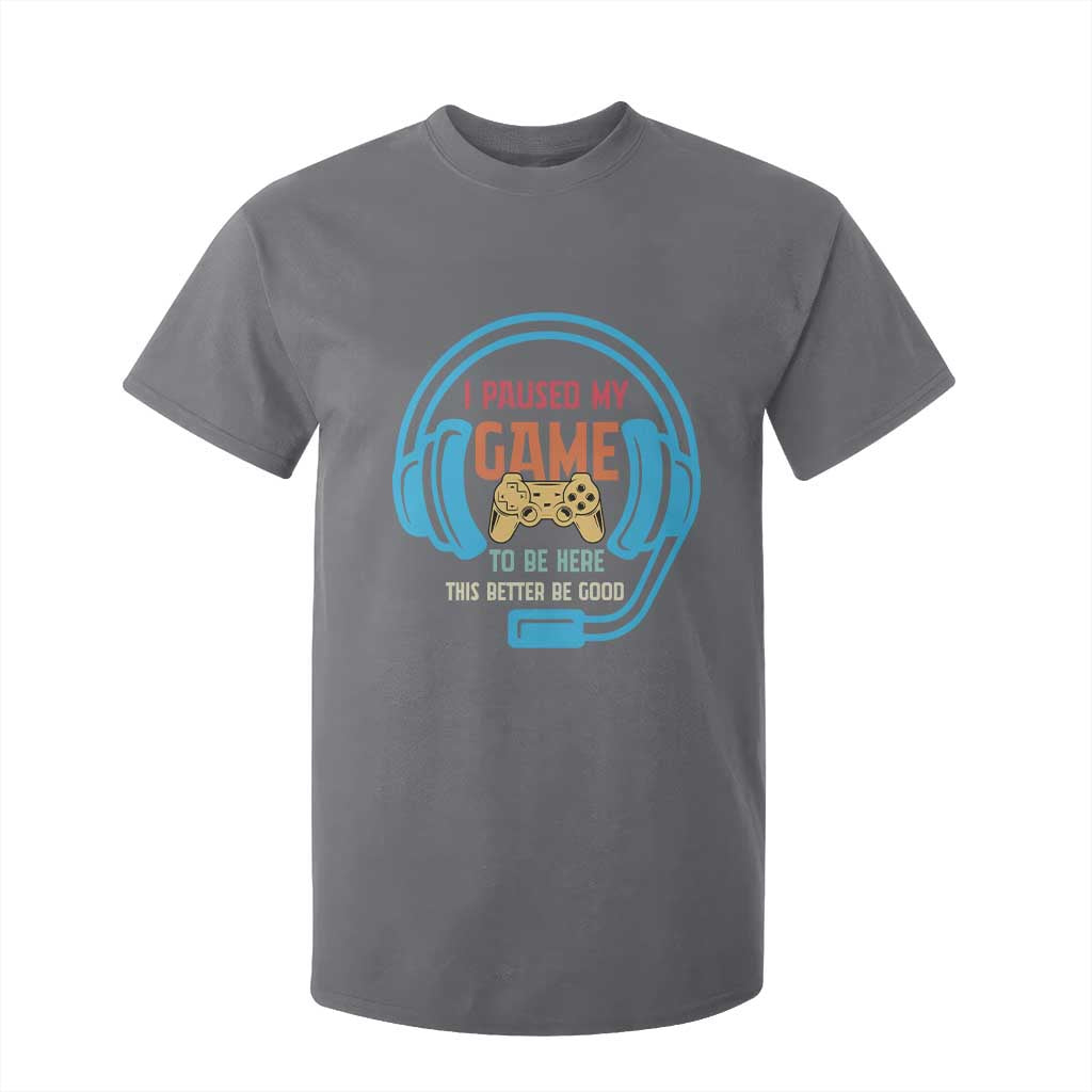 Funny Gamer T Shirt For Kid I Paused My Game To Be Here TS12 Charcoal Print Your Wear