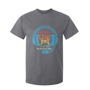 Funny Gamer T Shirt For Kid I Paused My Game To Be Here TS12 Charcoal Print Your Wear