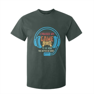 Funny Gamer T Shirt For Kid I Paused My Game To Be Here TS12 Dark Forest Green Print Your Wear