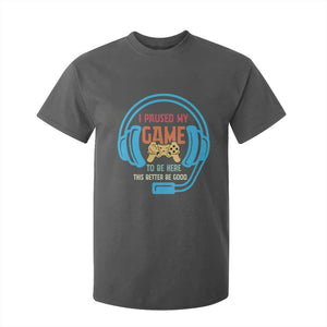 Funny Gamer T Shirt For Kid I Paused My Game To Be Here TS12 Dark Heather Print Your Wear