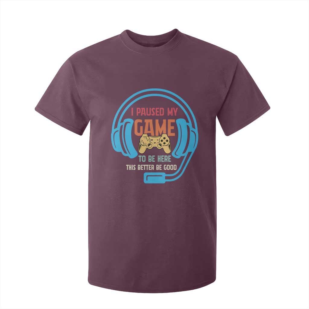 Funny Gamer T Shirt For Kid I Paused My Game To Be Here TS12 Maroon Print Your Wear