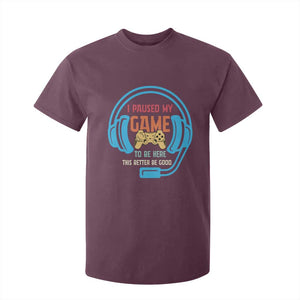 Funny Gamer T Shirt For Kid I Paused My Game To Be Here TS12 Maroon Print Your Wear
