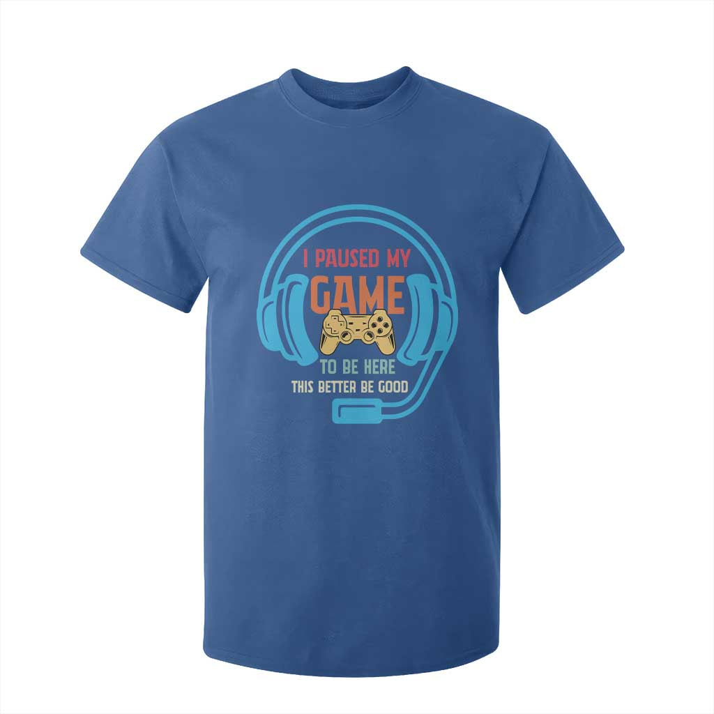 Funny Gamer T Shirt For Kid I Paused My Game To Be Here TS12 Royal Blue Print Your Wear