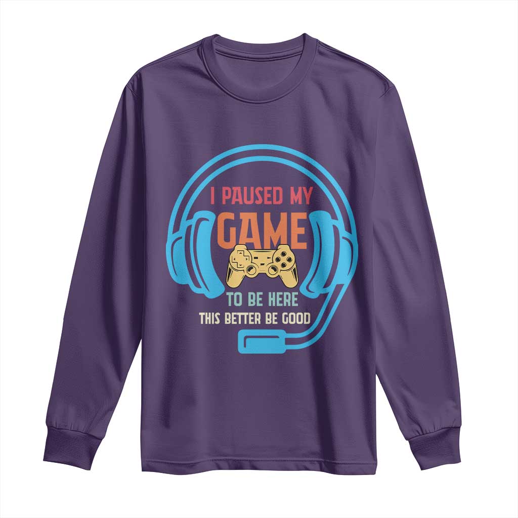Funny Gamer Long Sleeve Shirt I Paused My Game To Be Here TS12 Purple Print Your Wear