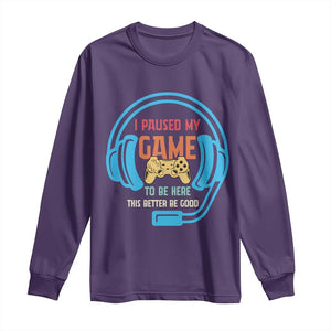 Funny Gamer Long Sleeve Shirt I Paused My Game To Be Here TS12 Purple Print Your Wear
