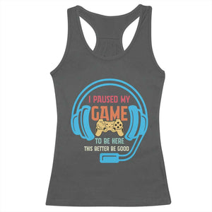 Funny Gamer Racerback Tank Top I Paused My Game To Be Here TS12 Dark Heather Print Your Wear