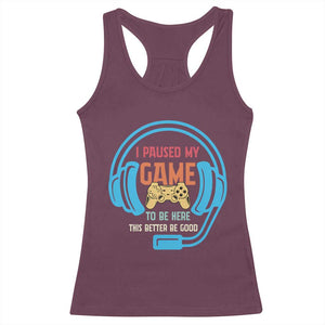Funny Gamer Racerback Tank Top I Paused My Game To Be Here TS12 Maroon Print Your Wear