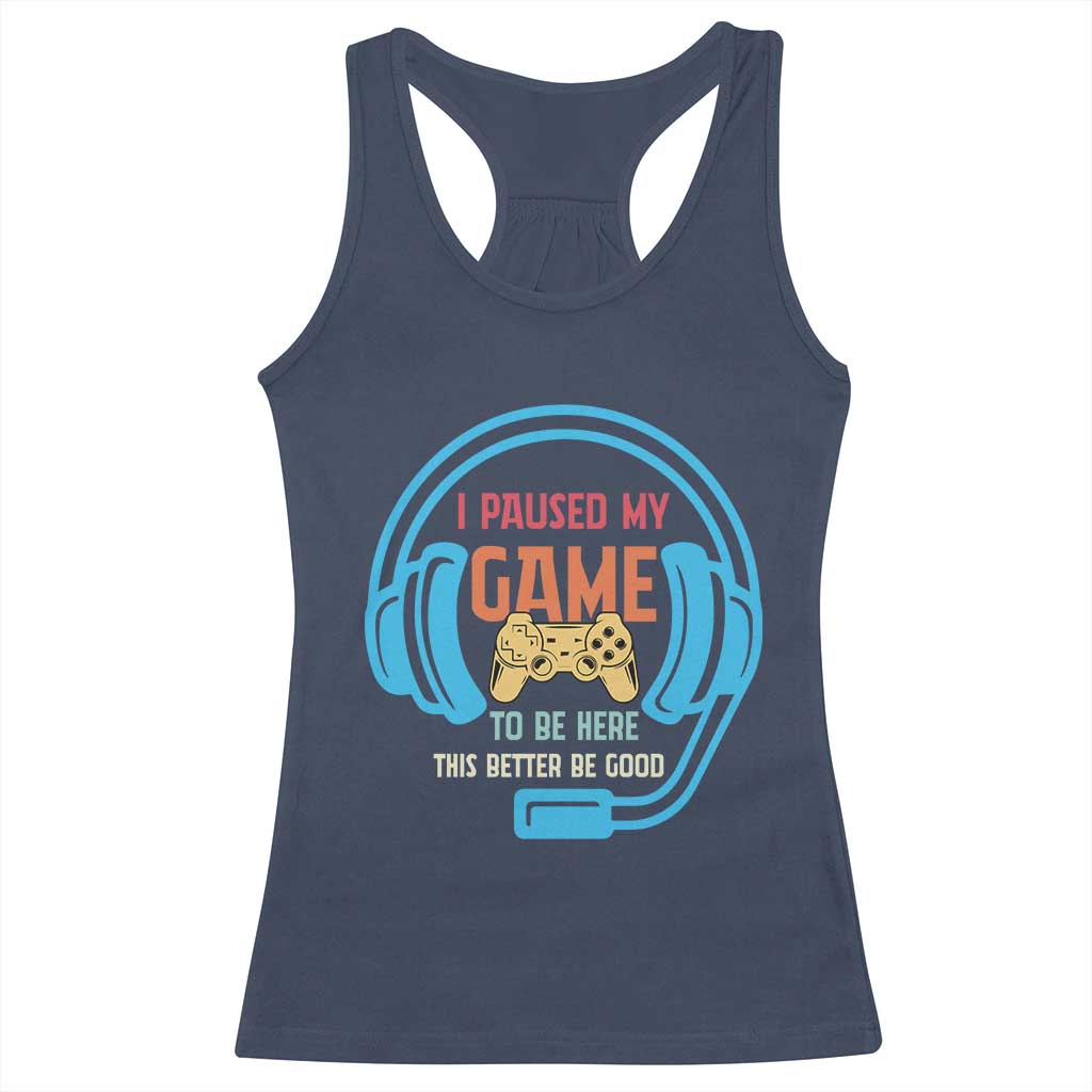 Funny Gamer Racerback Tank Top I Paused My Game To Be Here TS12 Navy Print Your Wear