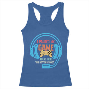 Funny Gamer Racerback Tank Top I Paused My Game To Be Here TS12 Royal Blue Print Your Wear