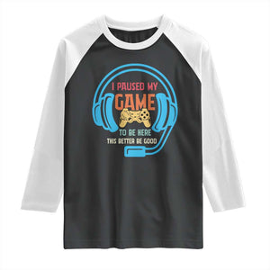 Funny Gamer Raglan Shirt I Paused My Game To Be Here TS12 Black White Print Your Wear
