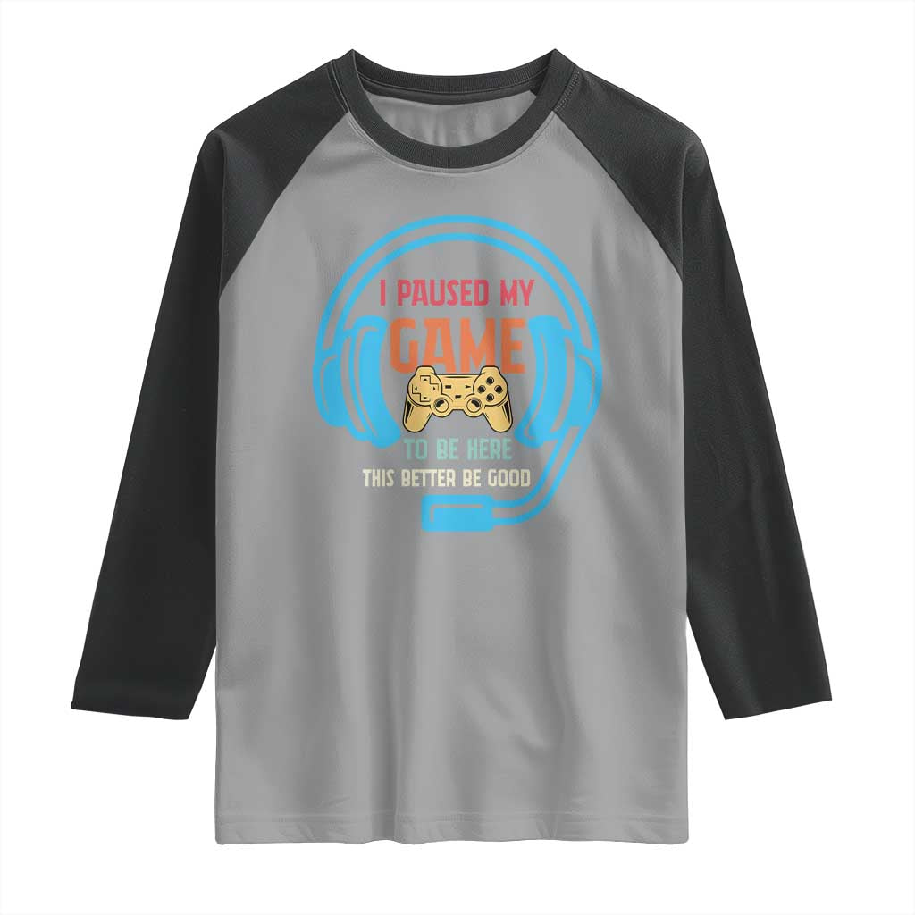 Funny Gamer Raglan Shirt I Paused My Game To Be Here TS12 Sport Gray Black Print Your Wear