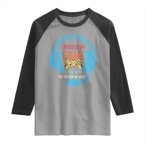 Funny Gamer Raglan Shirt I Paused My Game To Be Here TS12 Sport Gray Black Print Your Wear