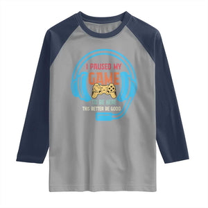 Funny Gamer Raglan Shirt I Paused My Game To Be Here TS12 Sport Gray Navy Print Your Wear