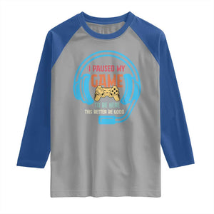 Funny Gamer Raglan Shirt I Paused My Game To Be Here TS12 Sport Gray Royal Print Your Wear