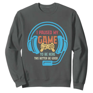 Funny Gamer Sweatshirt I Paused My Game To Be Here TS12 Dark Heather Print Your Wear