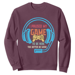 Funny Gamer Sweatshirt I Paused My Game To Be Here TS12 Maroon Print Your Wear
