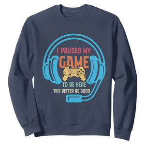 Funny Gamer Sweatshirt I Paused My Game To Be Here TS12 Navy Print Your Wear