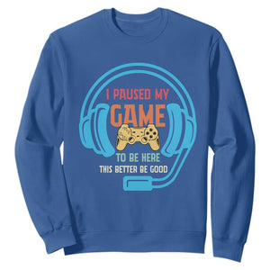 Funny Gamer Sweatshirt I Paused My Game To Be Here TS12 Royal Blue Print Your Wear