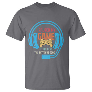 Funny Gamer T Shirt I Paused My Game To Be Here TS12 Charcoal Print Your Wear
