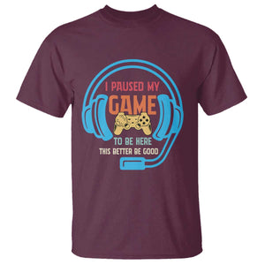 Funny Gamer T Shirt I Paused My Game To Be Here TS12 Maroon Print Your Wear