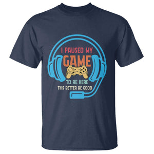 Funny Gamer T Shirt I Paused My Game To Be Here TS12 Navy Print Your Wear