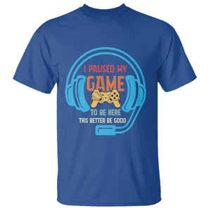 Funny Gamer T Shirt I Paused My Game To Be Here TS12 Royal Blue Print Your Wear