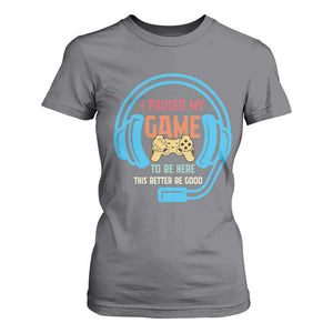 Funny Gamer T Shirt For Women I Paused My Game To Be Here TS12 Charcoal Print Your Wear