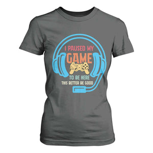 Funny Gamer T Shirt For Women I Paused My Game To Be Here TS12 Dark Heather Print Your Wear