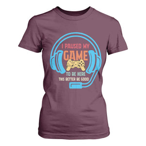 Funny Gamer T Shirt For Women I Paused My Game To Be Here TS12 Maroon Print Your Wear