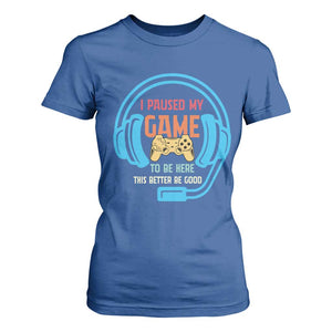 Funny Gamer T Shirt For Women I Paused My Game To Be Here TS12 Royal Blue Print Your Wear