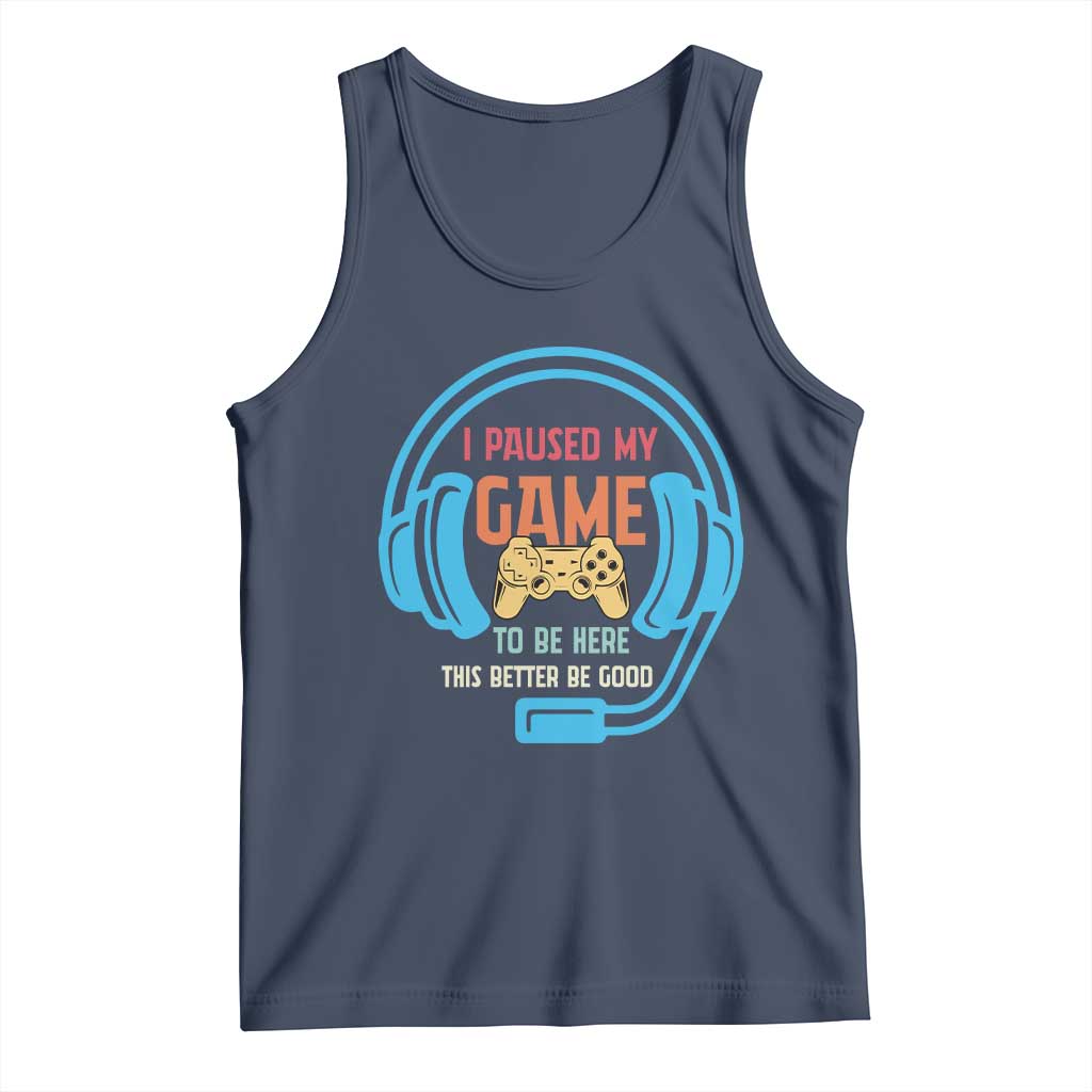 Funny Gamer Tank Top I Paused My Game To Be Here TS12 Navy Print Your Wear