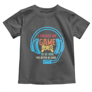Funny Gamer Toddler T Shirt I Paused My Game To Be Here TS12 Dark Heather Print Your Wear