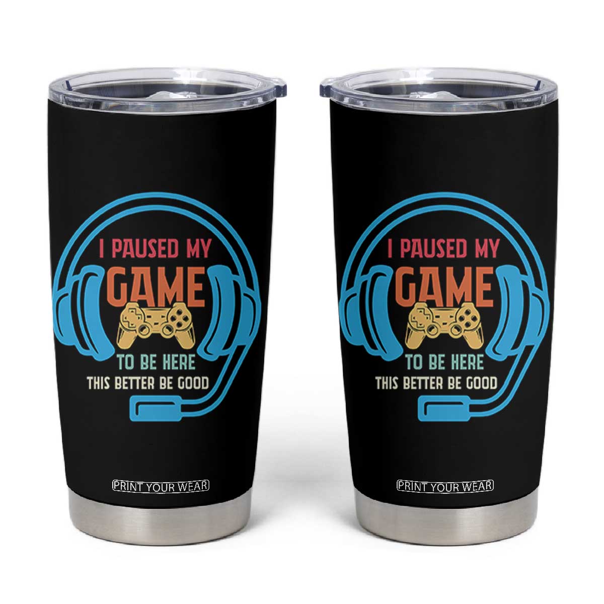 Funny Gamer Tumbler Cup I Paused My Game To Be Here TS12 Black Print Your Wear
