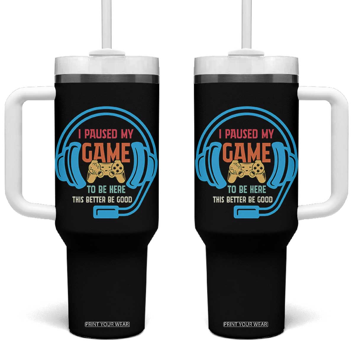 Funny Gamer Tumbler With Handle I Paused My Game To Be Here TS12 One Size: 40 oz Black Print Your Wear