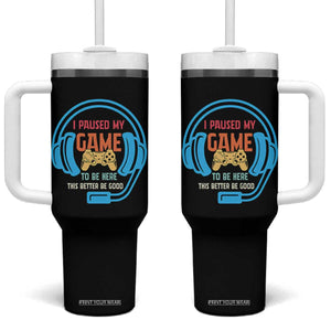 Funny Gamer Tumbler With Handle I Paused My Game To Be Here TS12 One Size: 40 oz Black Print Your Wear