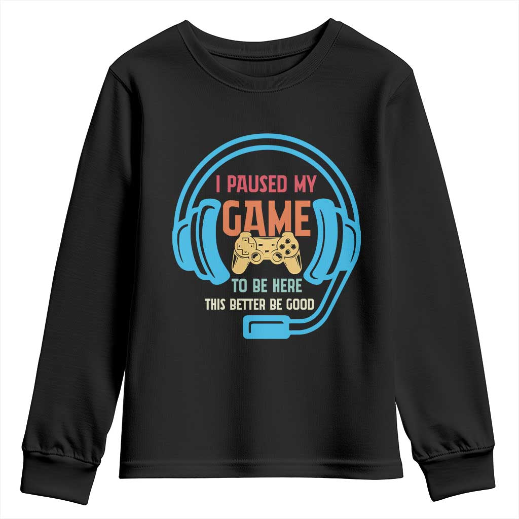 Funny Gamer Youth Sweatshirt I Paused My Game To Be Here TS12 Black Print Your Wear