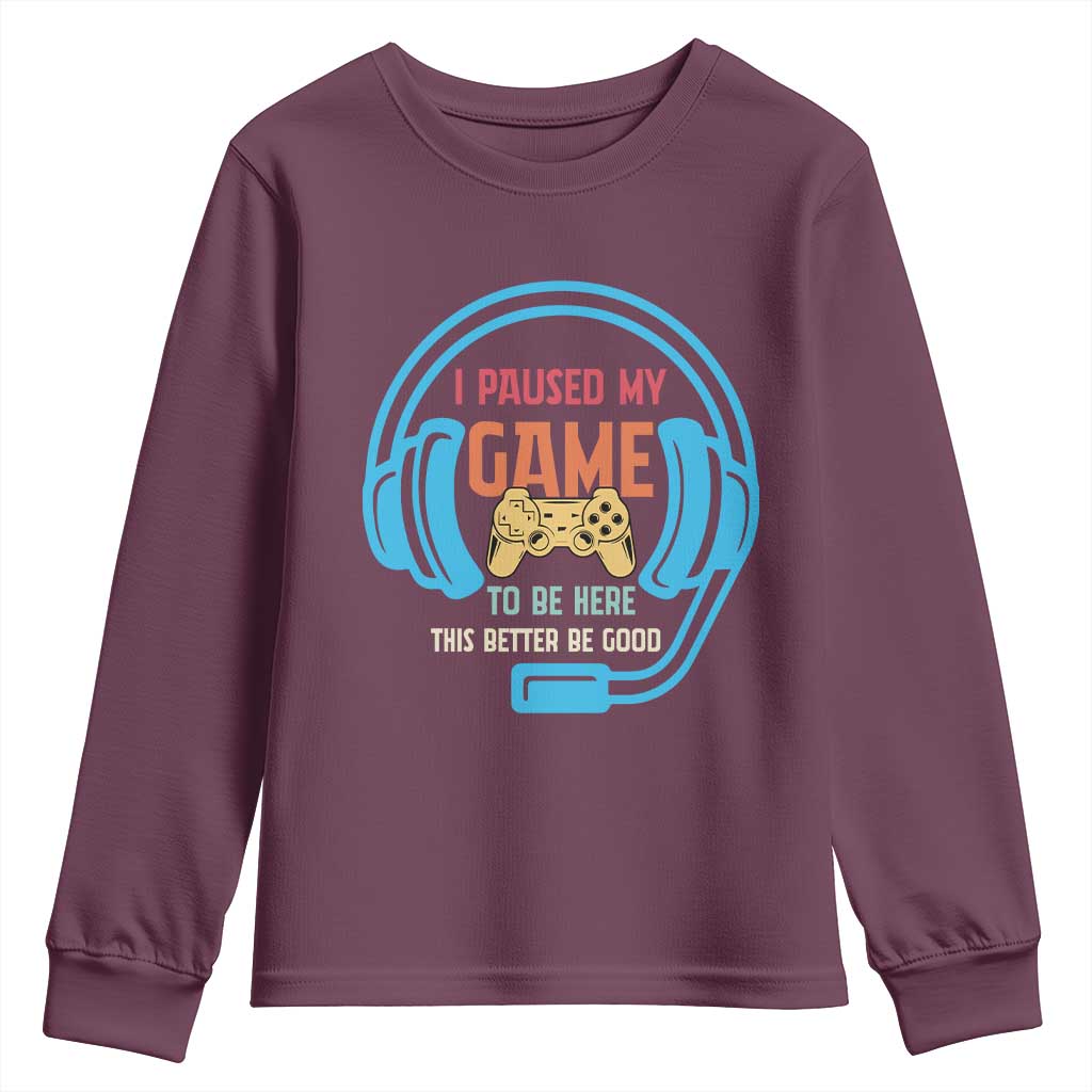 Funny Gamer Youth Sweatshirt I Paused My Game To Be Here TS12 Maroon Print Your Wear