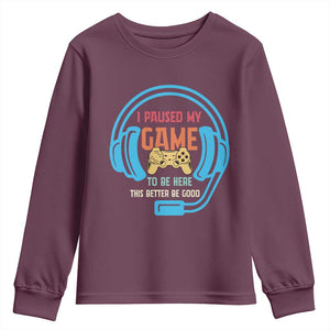 Funny Gamer Youth Sweatshirt I Paused My Game To Be Here TS12 Maroon Print Your Wear