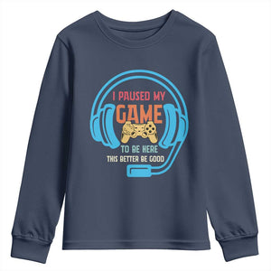 Funny Gamer Youth Sweatshirt I Paused My Game To Be Here TS12 Navy Print Your Wear