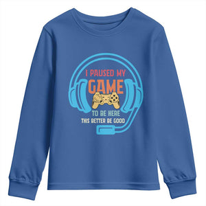 Funny Gamer Youth Sweatshirt I Paused My Game To Be Here TS12 Royal Blue Print Your Wear