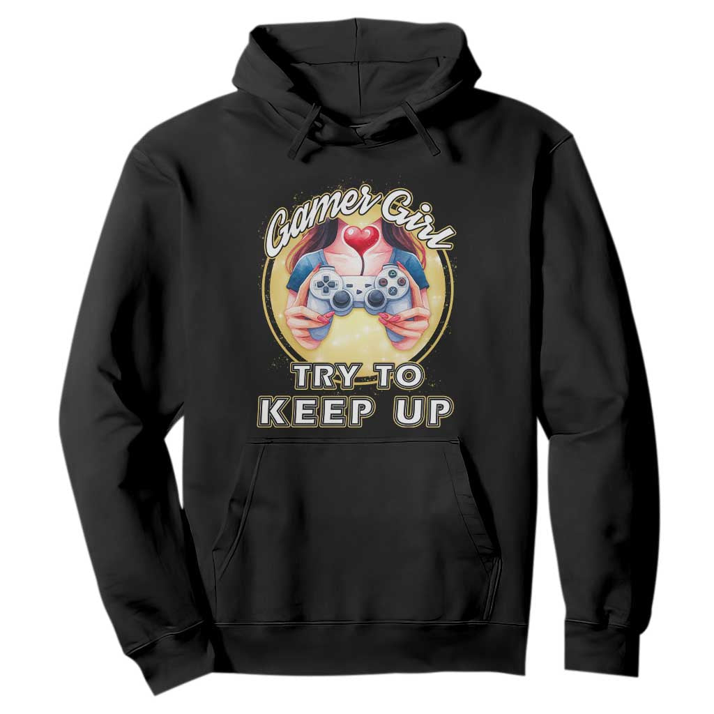 Im A Gamer Girl Try To Keep Up Hoodie Funny Gaming Gift TS12 Black Print Your Wear