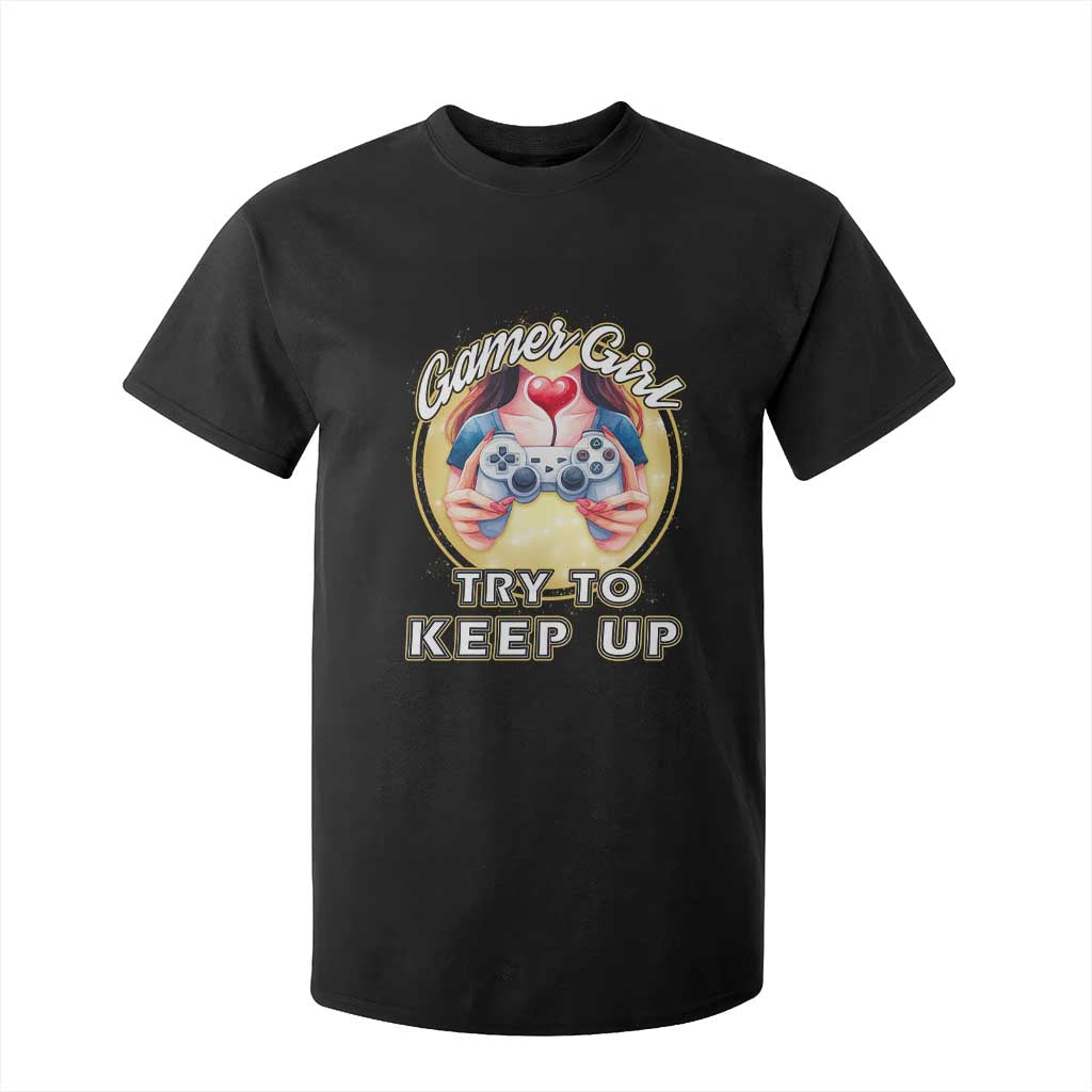 Im A Gamer Girl Try To Keep Up T Shirt For Kid Funny Gaming Gift TS12 Black Print Your Wear