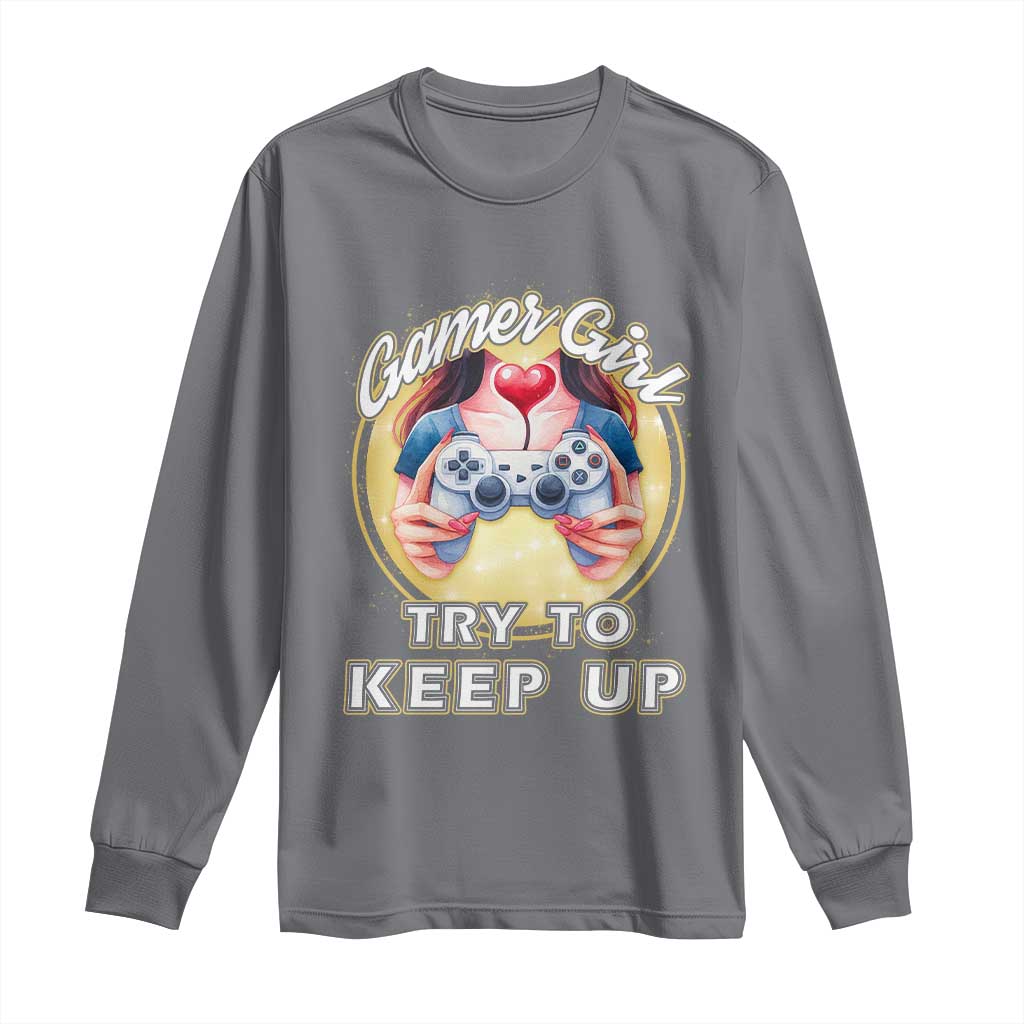 Im A Gamer Girl Try To Keep Up Long Sleeve Shirt Funny Gaming Gift TS12 Charcoal Print Your Wear