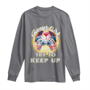 Im A Gamer Girl Try To Keep Up Long Sleeve Shirt Funny Gaming Gift TS12 Charcoal Print Your Wear