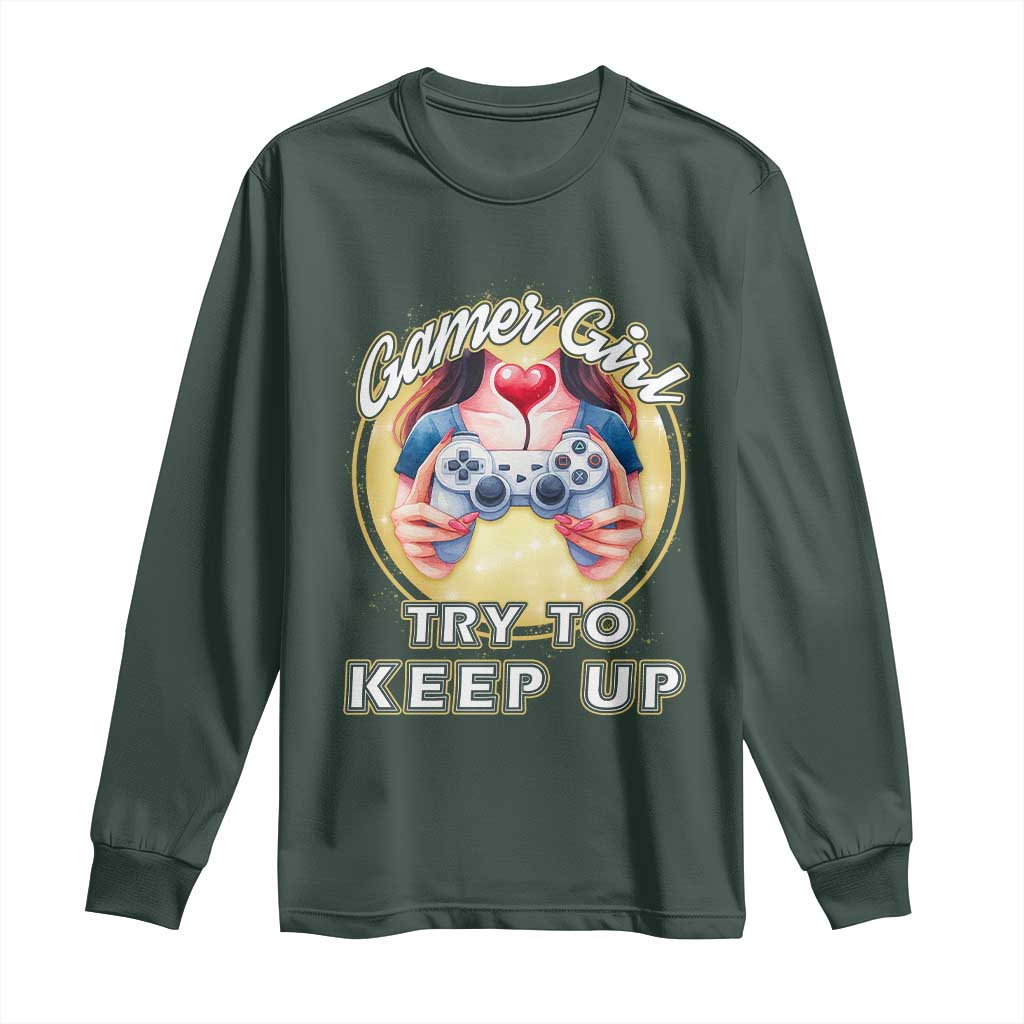 Im A Gamer Girl Try To Keep Up Long Sleeve Shirt Funny Gaming Gift TS12 Dark Forest Green Print Your Wear