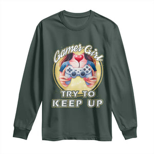 Im A Gamer Girl Try To Keep Up Long Sleeve Shirt Funny Gaming Gift TS12 Dark Forest Green Print Your Wear