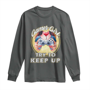 Im A Gamer Girl Try To Keep Up Long Sleeve Shirt Funny Gaming Gift TS12 Dark Heather Print Your Wear