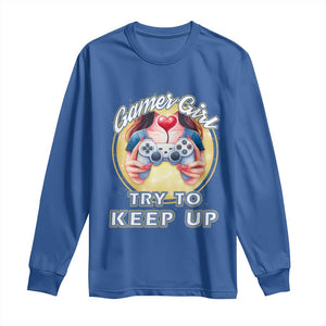 Im A Gamer Girl Try To Keep Up Long Sleeve Shirt Funny Gaming Gift TS12 Royal Blue Print Your Wear